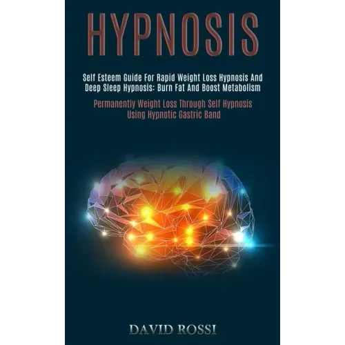 Hypnosis: Self Esteem Guide for Rapid Weight Loss Hypnosis and Deep Sleep Hypnosis: Burn Fat and Boost Metabolism (Permanently W