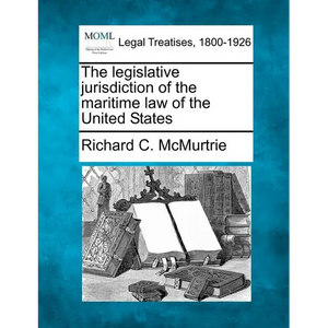 The Legislative Jurisdiction of the Maritime Law of the United States - Paperback