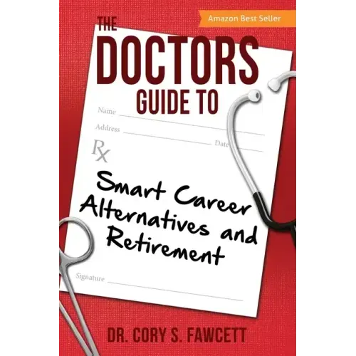 The Doctors Guide to Smart Career Alternatives and Retirement