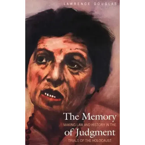 The Memory of Judgment: Making Law and History in the Trials of the Holocaust