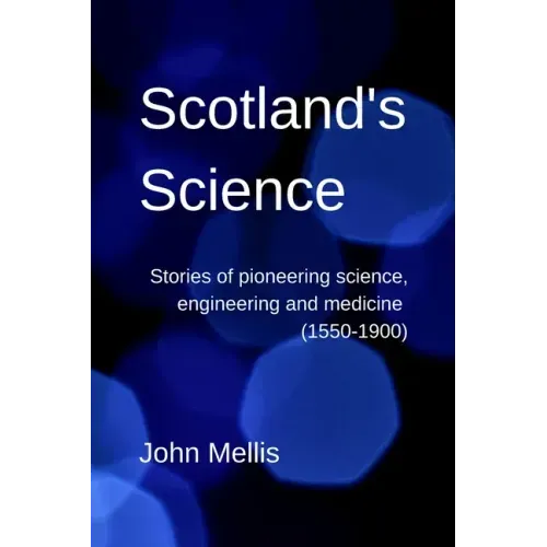 Scotland's Science: Stories of pioneering science, engineering and medicine (1550-1900)