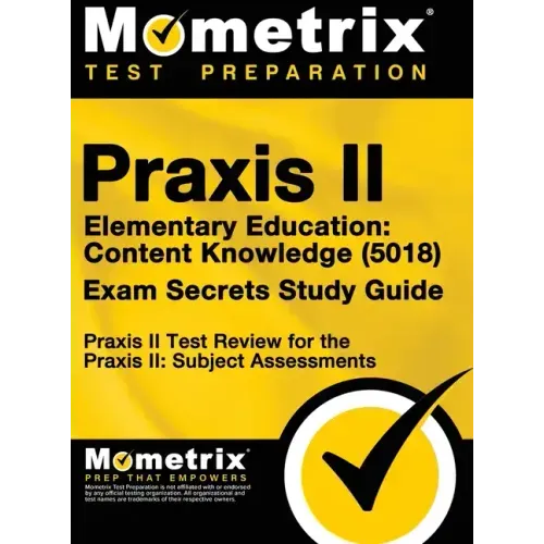Praxis II Elementary Education: Content Knowledge (5018) Exam Secrets: Praxis II Test Review for the Praxis II: Subject Assessments