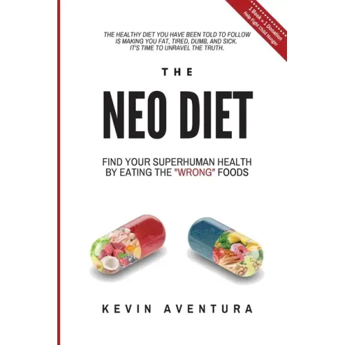 The Neo Diet: Find Your Superhuman Health By Eating The Wrong Foods - Paperback