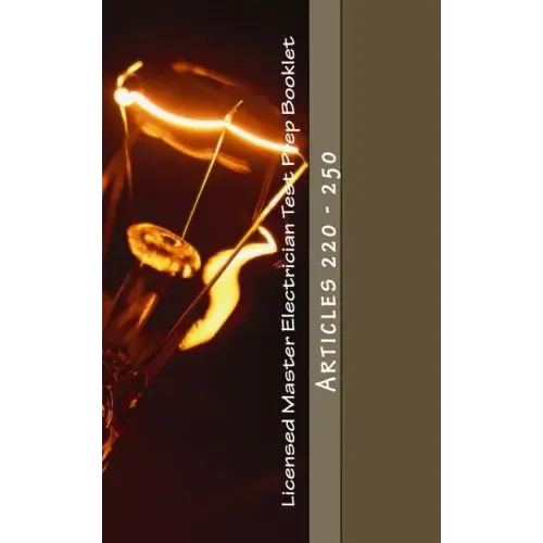 Licensed Master Electrician Test Prep Booklet (Articles 220 - 250): Articles 220 - 250