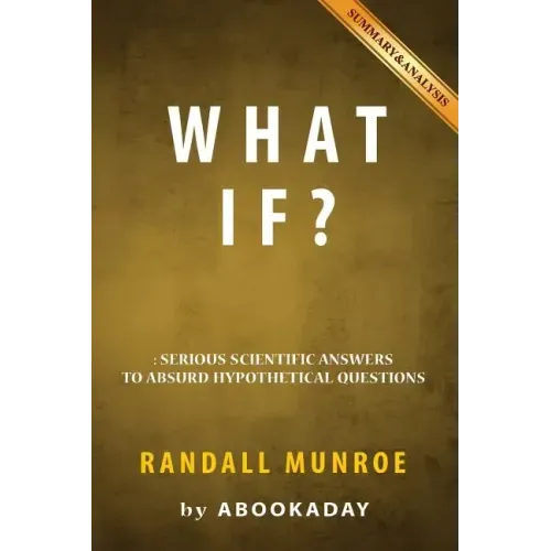 What If?: by Randall Munroe - Includes Analysis of What If
