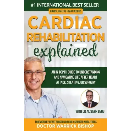Cardiac Rehabilitation Explained: An in-Depth Guide to Understanding and Navigating Life after Heart Attack, Stenting, or Surgery
