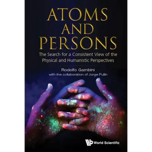 Atoms and Persons: The Search for a Consistent View of the Physical and Humanistic Perspectives - Hardcover