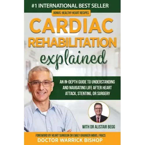 Cardiac Rehabilitation Explained: An in-Depth Guide to Understanding and Navigating Life after Heart Attack, Stenting, or Surgery