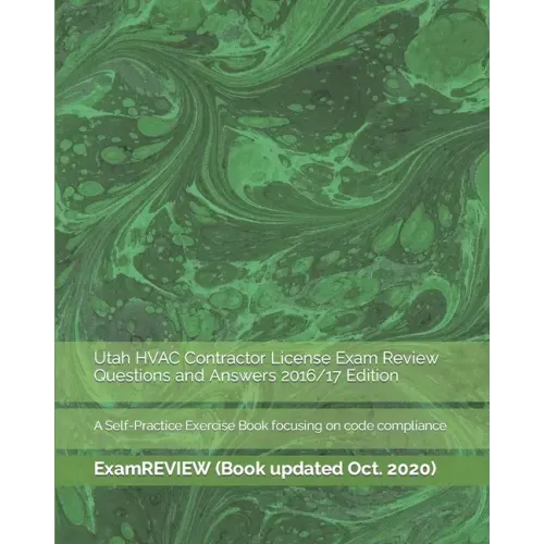 Utah HVAC Contractor License Exam Review Questions and Answers 2016/17 Edition: A Self-Practice Exercise Book focusing on code compliance