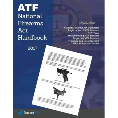 National Firearms ACT (Nfa) Handbook: Nfa Definitions, Procedures, and Rules (Updated for 2017)