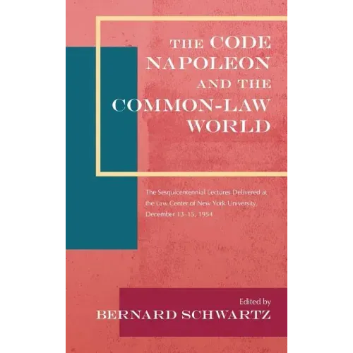 The Code Napoleon and the Common-Law World: The Sesquicentennial Lectures Delivered at the Law Center of New York University, December 13-15, 1954 (19