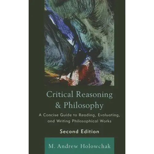 Critical Reasoning and Philosophy: A Concise Guide to Reading, Evaluating, and Writing Philosophical Works