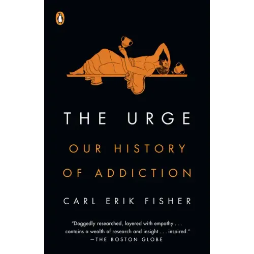 The Urge: Our History of Addiction
