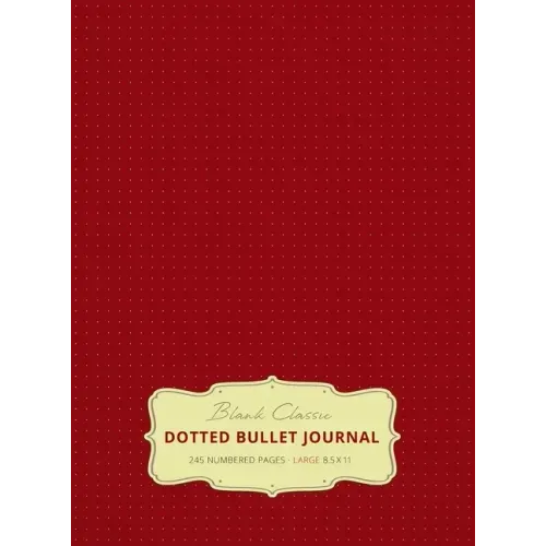 Large 8.5 x 11 Dotted Bullet Journal (Burgundy #4) Hardcover - 245 Numbered Pages