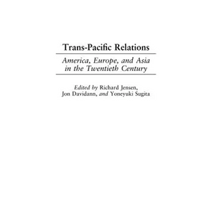 Trans-Pacific Relations: America, Europe, and Asia in the Twentieth Century - Hardcover