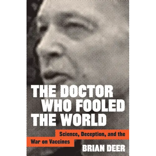 The Doctor Who Fooled the World: Science, Deception, and the War on Vaccines