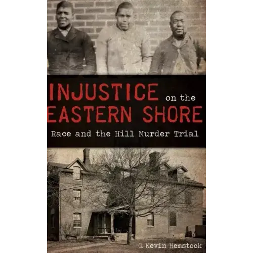 Injustice on the Eastern Shore: Race and the Hill Murder Trial