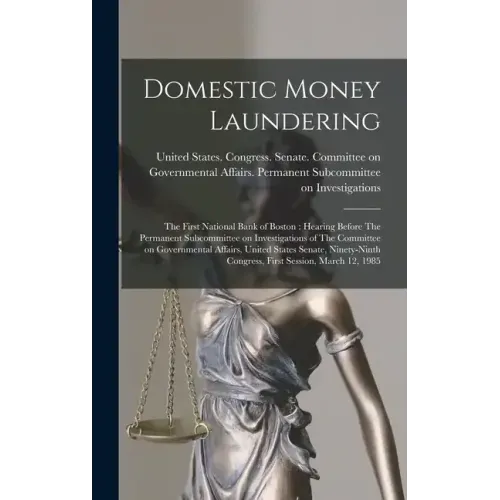 Domestic Money Laundering: The First National Bank of Boston: Hearing Before The Permanent Subcommittee on Investigations of The Committee on Gov