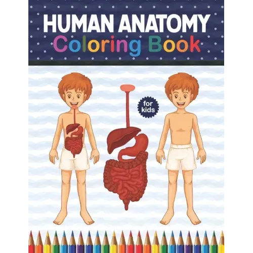 Human Anatomy Coloring Book For Kids: Human Body Anatomy Coloring Book For Kids, Boys and Girls and Medical Students. Human Brain Heart Liver Coloring