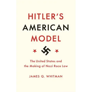 Hitler's American Model: The United States and the Making of Nazi Race Law - Paperback