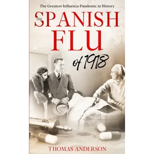 The Spanish Flu of 1918: The Greatest Influenza Pandemic In History