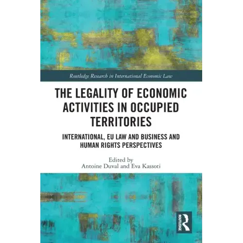 The Legality of Economic Activities in Occupied Territories: International, EU Law and Business and Human Rights Perspectives