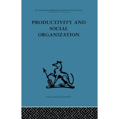 Productivity and Social Organization: The Ahmedabad Experiment: Technical Innovation, Work Organization and Management