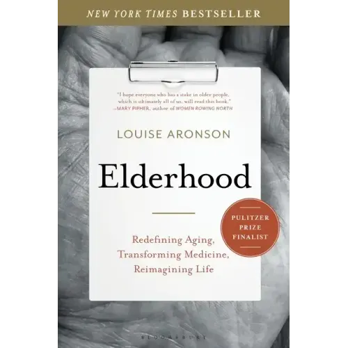 Elderhood: Redefining Aging, Transforming Medicine, Reimagining Life