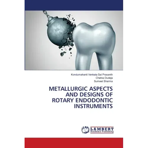Metallurgic Aspects and Designs of Rotary Endodontic Instruments - Paperback