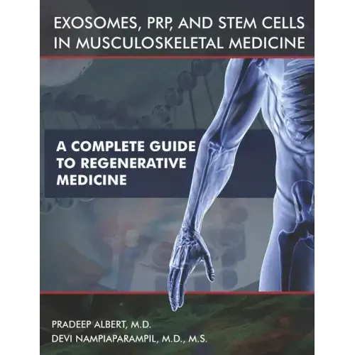 Exosomes, PRP, and Stem Cells In Musculoskeletal Medicine: A Complete Guide To Regenerative Medicine