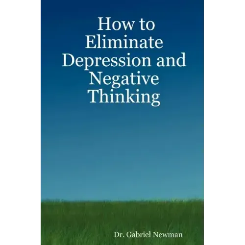 How to Eliminate Depression and Negative Thinking