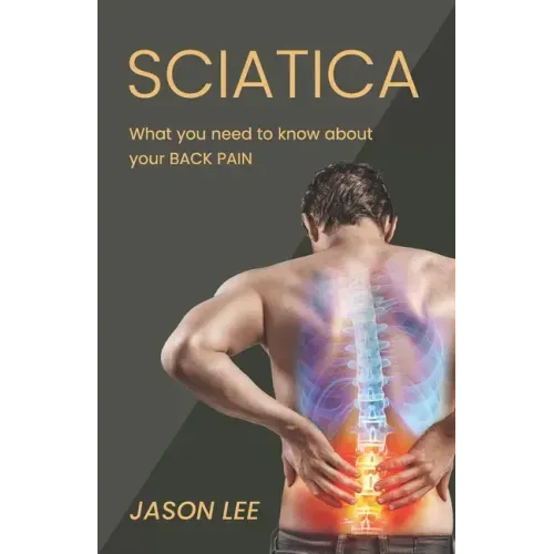 Sciatica: What You Need To Know About Your Back Pain