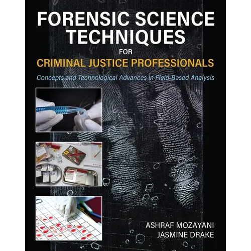 Forensic Science Techniques for Criminal Justice Professionals: Concepts and Technological Advances in Field-Based Analysis