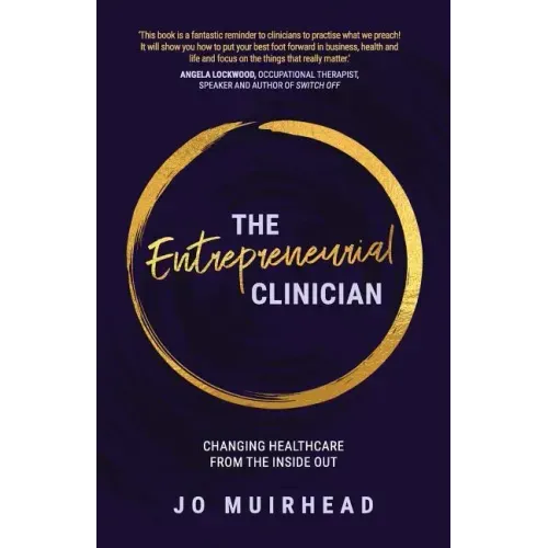 The Entrepreneurial Clinician: Changing healthcare from the inside out