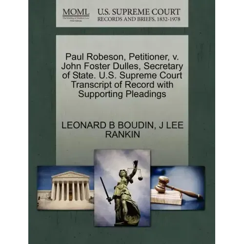 Paul Robeson, Petitioner, V. John Foster Dulles, Secretary of State. U.S. Supreme Court Transcript of Record with Supporting Pleadings