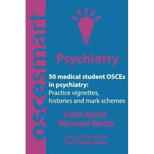 OSCEsmart - 50 medical student OSCEs in Psychiatry: Vignettes, histories and mark schemes for your finals.