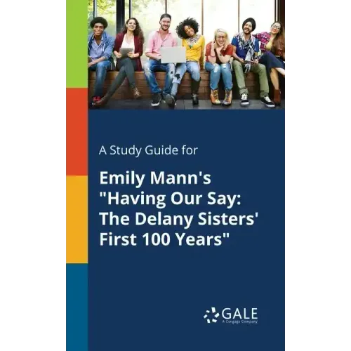 A Study Guide for Emily Mann's "Having Our Say: The Delany Sisters' First 100 Years"