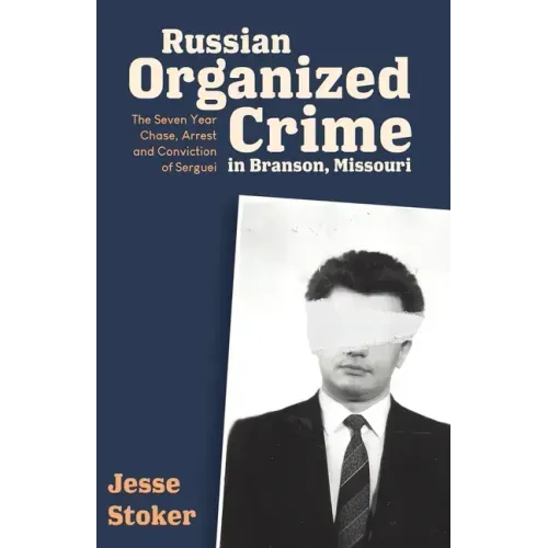 Russian Organized Crime in Branson, Missouri: The Seven Year Chase, Arrest and Conviction of Serguei - Paperback