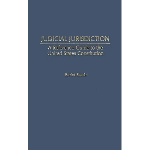 Judicial Jurisdiction: A Reference Guide to the United States Constitution