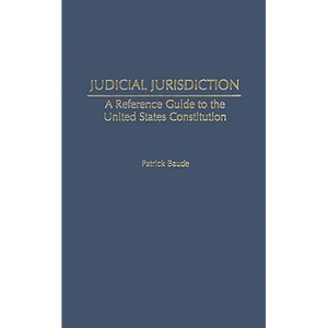 Judicial Jurisdiction: A Reference Guide to the United States Constitution - Hardcover
