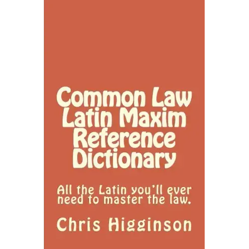 Common Law Latin Maxim Reference Dictionary