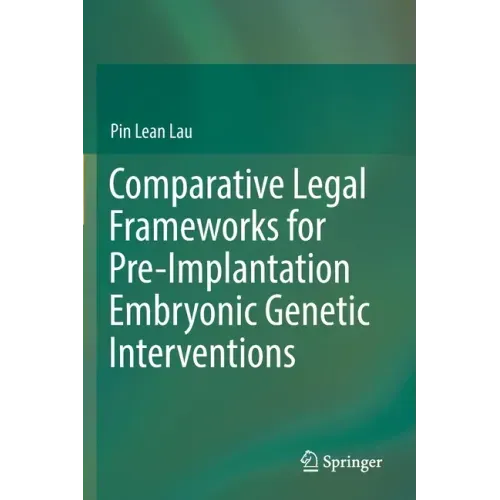 Comparative Legal Frameworks for Pre-Implantation Embryonic Genetic Interventions