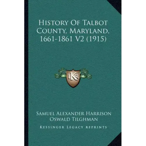 History Of Talbot County, Maryland, 1661-1861 V2 (1915)