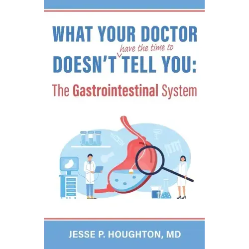 What Your Doctor Doesn't (Have the Time to) Tell You: The Gastrointestinal System