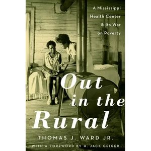 Out in the Rural: A Mississippi Health Center and Its War on Poverty - Hardcover