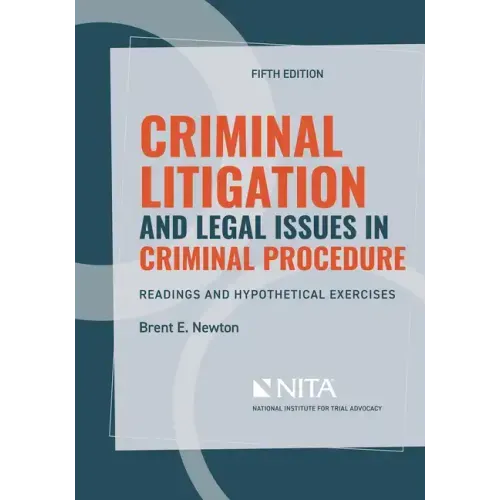 Criminal Litigation and Legal Issues in Criminal Procedure: Readings and Hypothetical Exercises