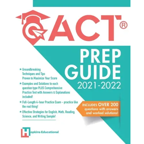 ACT Prep Guide 2021-2022: Full-Length 4 hours Practice Exam, Groundbreaking Techniques and Tips to Maximize Your Score. Practice Like The Real Thing.