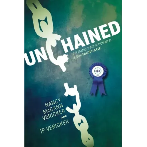 Unchained: Our Family's Addiction Mess Is Our Message