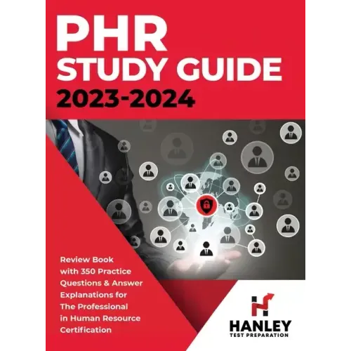 PHR Study Guide 2023-2024: Review Book With 350 Practice Questions and Answer Explanations for the Professional in Human Resources Certification