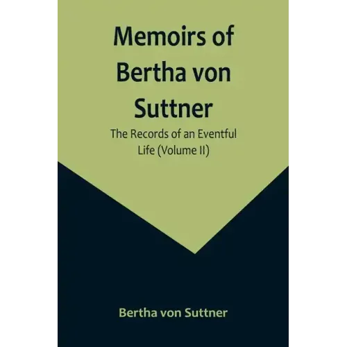 Memoirs of Bertha von Suttner: The Records of an Eventful Life (Volume II) - Paperback